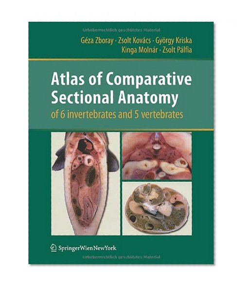Atlas of Comparative Sectional Anatomy of 6 invertebrates and 5 vertebrates
