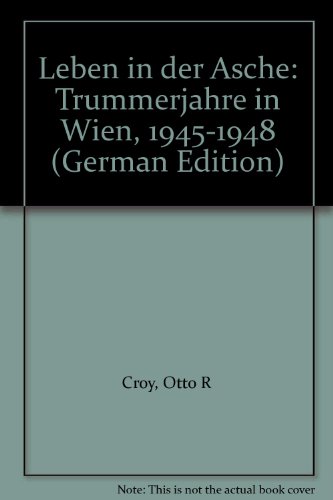 Leben in der Asche: Trummerjahre in Wien, 1945-1948 (German Edition)