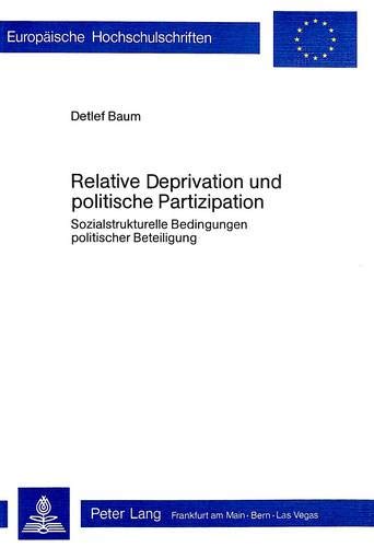Relative Deprivation und politische Partizipation: Sozialstrukturelle Bedingungen politischer Beteiligung (Europäische Hochschulschriften / European ... Universitaires Européennes) (German Edition)