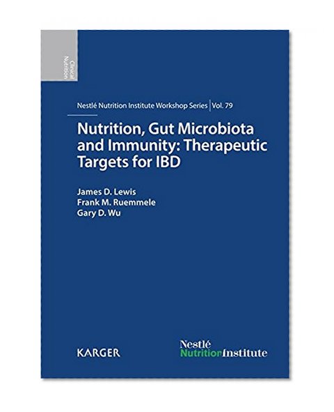 Nutrition, Gut Microbiota and Immunity: Therapeutic Targets for IBD: 79th Nestlé Nutrition Institute Workshop, New York, N.Y., September 2013 (Nestlé Nutrition Institute Workshop Series, Vol. 79)