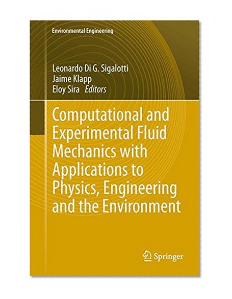 Computational and Experimental Fluid Mechanics with Applications to Physics, Engineering and the Environment (Environmental Science and Engineering)