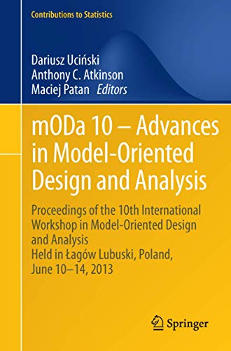 mODa 10 - Advances in Model-Oriented Design and Analysis: Proceedings of the 10th International Workshop in Model-Oriented Design and Analysis Held in ... 10-14, 2013 (Contributions to Statistics)