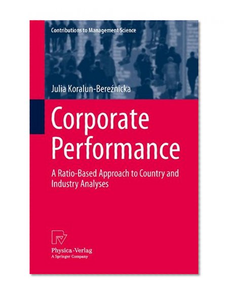 Corporate Performance: A Ratio-Based Approach to Country and Industry Analyses (Contributions to Management Science)
