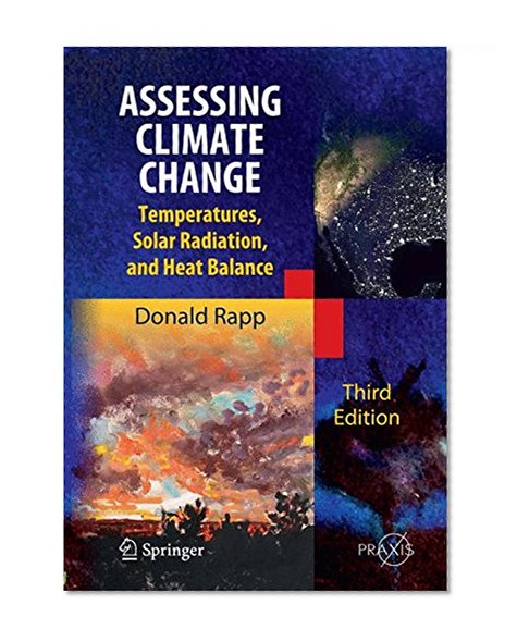 Assessing Climate Change: Temperatures, Solar Radiation and Heat Balance (Springer Praxis Books)