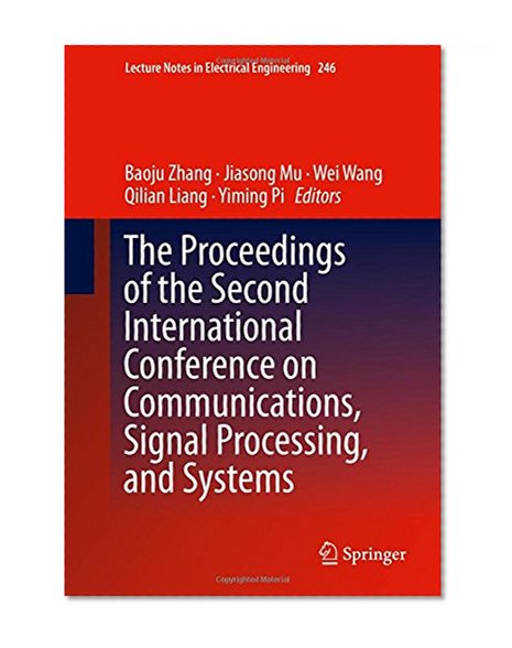 The Proceedings of the Second International Conference on Communications, Signal Processing, and Systems, 2 volume set (Lecture Notes in Electrical Engineering)