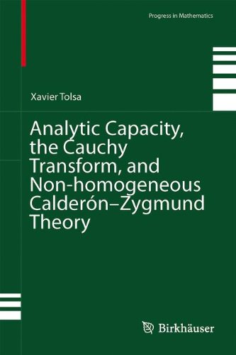 Analytic Capacity, the Cauchy Transform, and Non-homogeneous CalderÃ³n-Zygmund Theory (Progress in Mathematics)