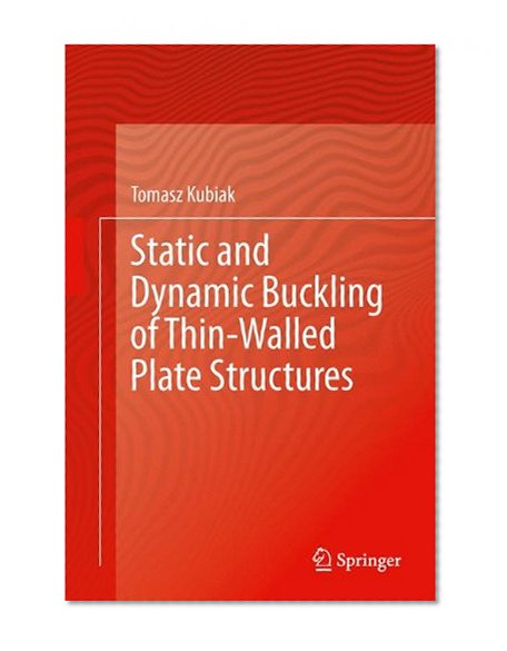 Static and Dynamic Buckling of Thin-Walled Plate Structures (Foundations of Engineering Mechanics)