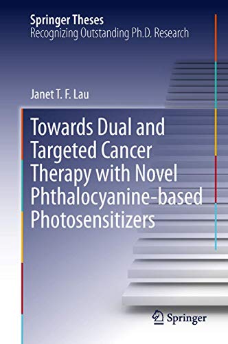 Towards Dual and Targeted Cancer Therapy with Novel Phthalocyanine-based Photosensitizers (Springer Theses)