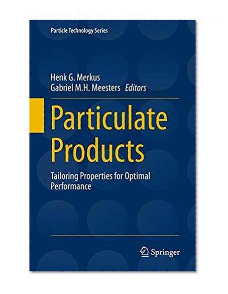 Particulate Products: Tailoring Properties for Optimal Performance (Particle Technology Series)