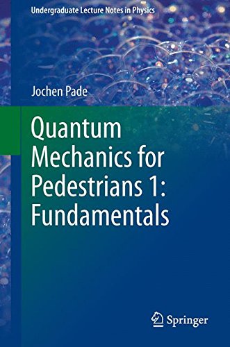 Quantum Mechanics for Pedestrians 1: Fundamentals (Undergraduate Lecture Notes in Physics)