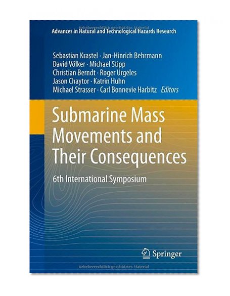 Submarine Mass Movements and Their Consequences: 6th International Symposium (Advances in Natural and Technological Hazards Research)