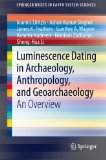 Luminescence Dating in Archaeology, Anthropology, and Geoarchaeology: An Overview (SpringerBriefs in Earth System Sciences)