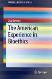 The American Experience in Bioethics (SpringerBriefs in Ethics)