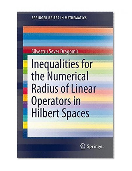 Inequalities for the Numerical Radius of Linear Operators in Hilbert Spaces (SpringerBriefs in Mathematics)
