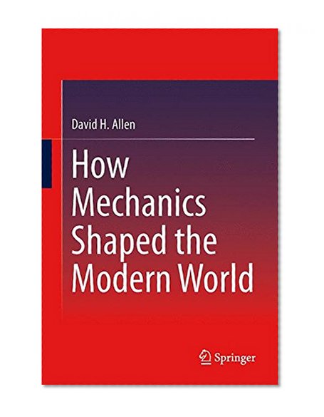 How Mechanics Shaped the Modern World