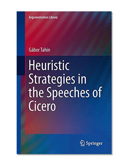 Heuristic Strategies in the Speeches of Cicero (Argumentation Library)