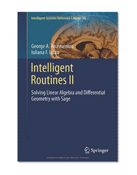 Intelligent Routines II: Solving Linear Algebra and Differential Geometry with Sage (Intelligent Systems Reference Library)