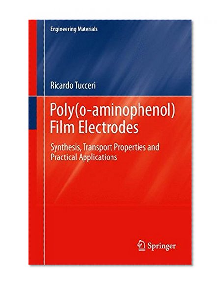 Poly(o-aminophenol) Film Electrodes: Synthesis, Transport Properties and Practical Applications (Engineering Materials)