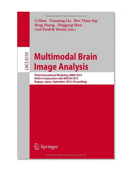 Multimodal Brain Image Analysis: Third International Workshop, MBIA 2013, Held in Conjunction with MICCAI 2012, Nagoya, Japan, September 22, 2013, ... Vision, Pattern Recognition, and Graphics)