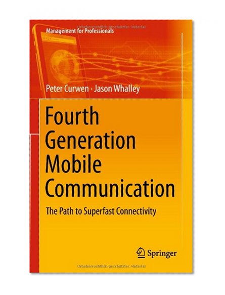 Fourth Generation Mobile Communication: The Path to Superfast Connectivity (Management for Professionals)