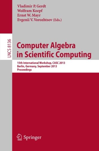 Computer Algebra in Scientific Computing: 15th International Workshop, CASC 2013, Berlin, Germany, September 9-13, 2013, Proceedings (Lecture Notes in ... Computer Science and General Issues)