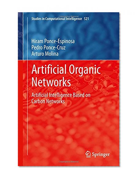 Artificial Organic Networks: Artificial Intelligence Based on Carbon Networks (Studies in Computational Intelligence)