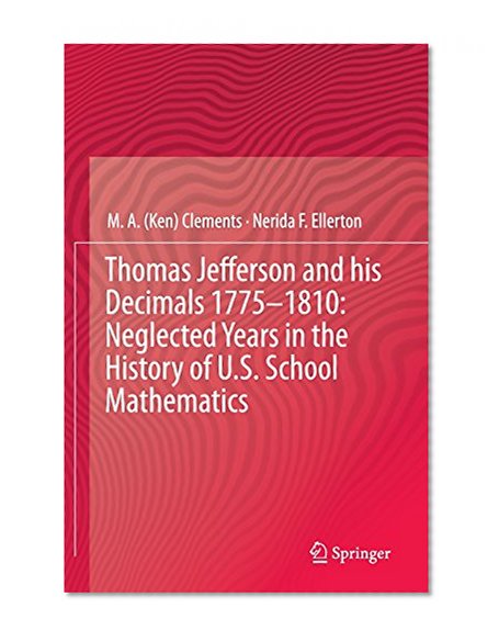 Thomas Jefferson and his Decimals 1775-1810: Neglected Years in the History of U.S. School Mathematics