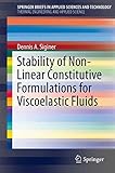 Stability of Non-Linear Constitutive Formulations for Viscoelastic Fluids (SpringerBriefs in Applied Sciences and Technology)