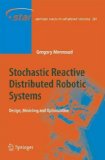 Stochastic Reactive Distributed Robotic Systems: Design, Modeling and Optimization (Springer Tracts in Advanced Robotics)