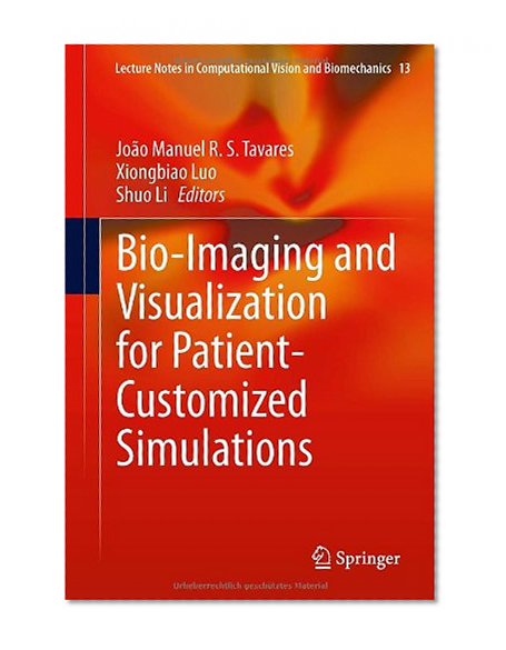 Bio-Imaging and Visualization for Patient-Customized Simulations (Lecture Notes in Computational Vision and Biomechanics)