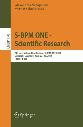 S-BPM ONE -- Scientific Research: 6th International Conference, S-BPM ONE 2014, Eichstätt, Germany, April 22-23, 2014, Proceedings (Lecture Notes in Business Information Processing)