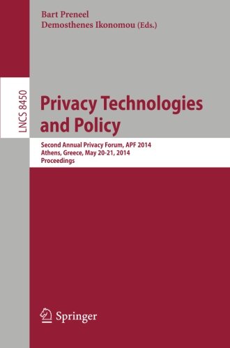 Privacy Technologies and Policy: Second Annual Privacy Forum, APF 2014, Athens, Greece, May 20-21, 2014, Proceedings (Lecture Notes in Computer Science)