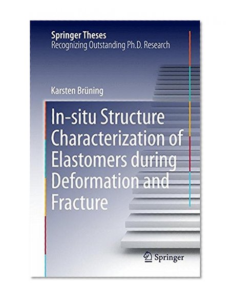 In-situ Structure Characterization of Elastomers during Deformation and Fracture (Springer Theses)