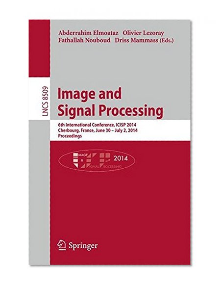 Image and Signal Processing: 6th International Conference, ICISP 2014, Cherbourg, France, June 20 -- July 2, 2014, Proceedings (Lecture Notes in Computer Science)