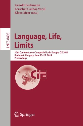 Language, Life, Limits: 10th Conference on Computability in Europe, CiE 2014, Budapest, Hungary, June 23-27, 2014, Proceedings (Lecture Notes in ... Computer Science and General Issues)