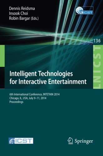 Intelligent Technologies for Interactive Entertainment: 6th International Conference, INTETAIN 2014, Chicago, IL, USA, July 9-11, 2014. Proceedings ... and Telecommunications Engineering)