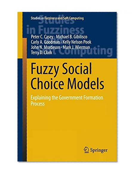 Fuzzy Social Choice Models: Explaining the Government Formation Process (Studies in Fuzziness and Soft Computing)