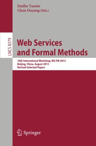 Web Services and Formal Methods: 10th International Workshop, WS-FM 2013, Beijing, China, August 2013, Revised Selected Papers (Lecture Notes in Computer Science)