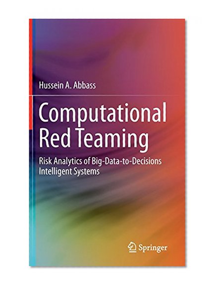 Computational Red Teaming: Risk Analytics of Big-Data-to-Decisions Intelligent Systems