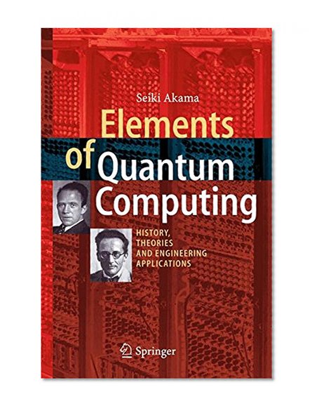 Elements of Quantum Computing: History, Theories and Engineering Applications