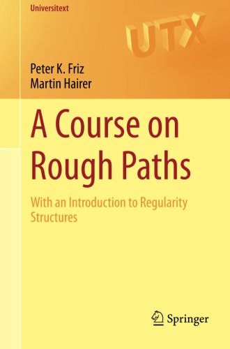 A Course on Rough Paths: With an Introduction to Regularity Structures (Universitext)