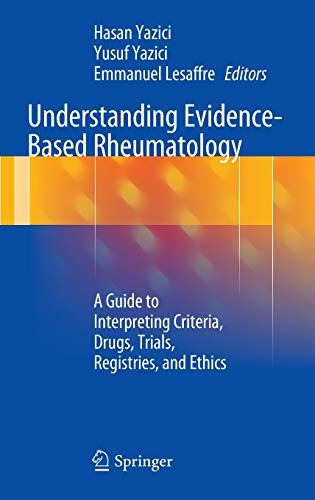 Understanding Evidence-Based Rheumatology: A Guide to Interpreting Criteria, Drugs, Trials, Registries, and Ethics