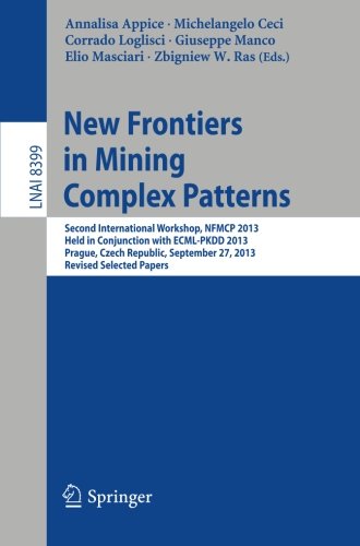 New Frontiers in Mining Complex Patterns: Second International Workshop, NFMCP 2013, Held in Conjunction with ECML-PKDD 2013, Prague, Czech Republic, ... Papers (Lecture Notes in Computer Science)