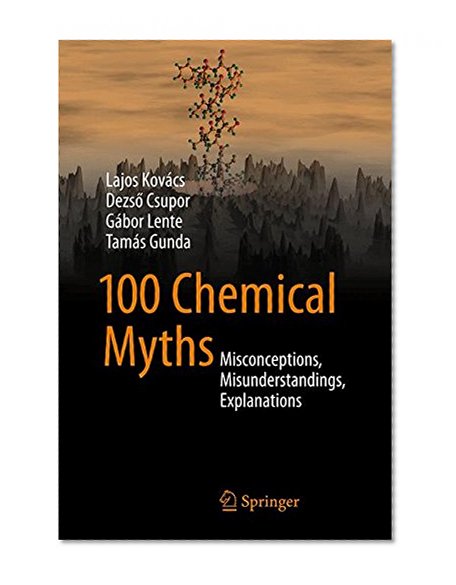 100 Chemical Myths: Misconceptions, Misunderstandings, Explanations