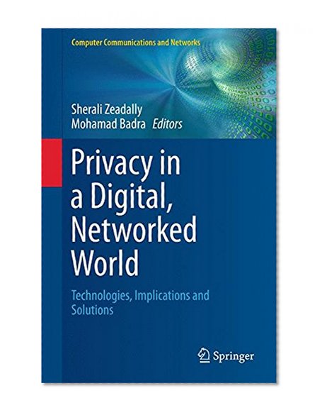 Privacy in a Digital, Networked World: Technologies, Implications and Solutions (Computer Communications and Networks)
