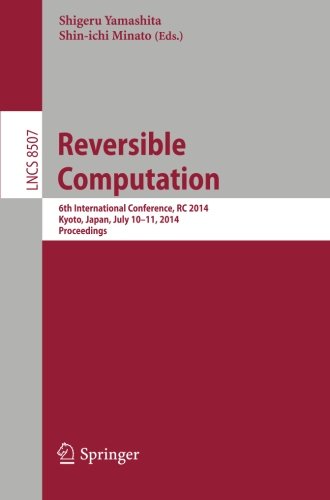 Reversible Computation: 6th International Conference, RC 2014, Kyoto, Japan, July 10-11, 2014. Proceedings (Lecture Notes in Computer Science)
