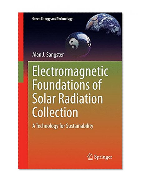Electromagnetic Foundations of Solar Radiation Collection: A Technology for Sustainability (Green Energy and Technology)