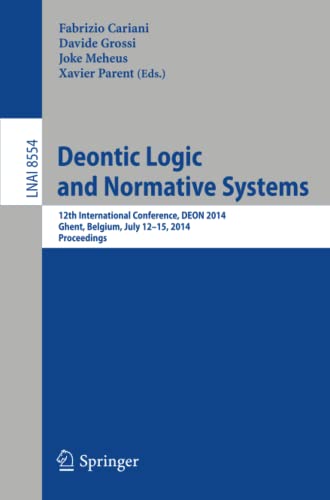 Deontic Logic and Normative Systems: 12th International Conference, DEON 2014, Ghent, Belgium, July 12-15, 2014. Proceedings (Lecture Notes in Computer Science, 8554)
