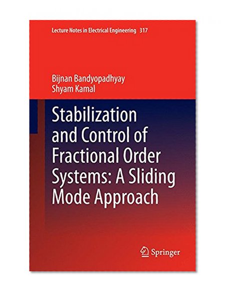 Stabilization and Control of Fractional Order Systems: A Sliding Mode Approach (Lecture Notes in Electrical Engineering)