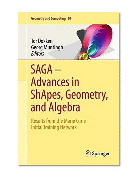 SAGA – Advances in ShApes, Geometry, and Algebra: Results from the Marie Curie Initial Training Network (Geometry and Computing)
